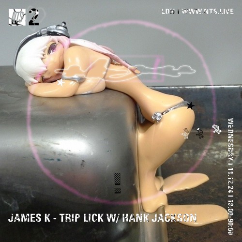 James K _ Trip Lick w/ Hank Jackson Takeover - NTS December 2024