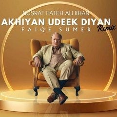 Nusrat Fateh Ali Khan -Akhiyan Udeek Diyan - Legendary Pakistani Singer - FAIQE SUMER Remix