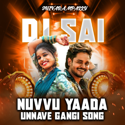 NUVVU YAADA UNNAVE GANGI SONG MIX DJ SAI SHIVARAMPALLY