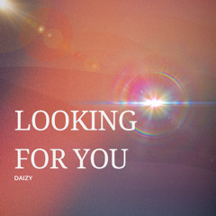 Looking For You