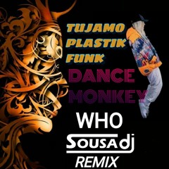 Tujamo  Plastik Funk - Dance Monkey Who  ( Remix By DJ Sousa & Djs From Mars)