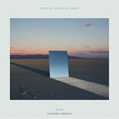 Zedd & Alessia Cara - Stay(Chomii Flip)