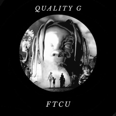 Quality G - FTCU [FREE DOWNLOAD] (Played by Cloonee)