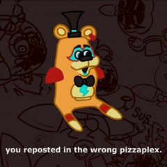 you reposted in the wrong pizzaplex