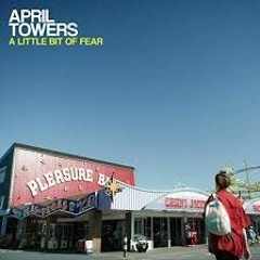 April Towers - A Little Bit Of Fear