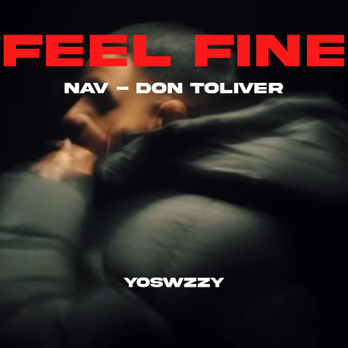 Nav, Don Toliver - Feel Fine (Prod. @YoSwzzy)