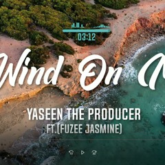 Yaseen The Producer - Wind For Me - ft.( Fuzee Jasmine)