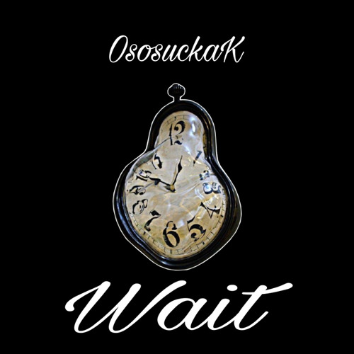 wait - OsosuckaK