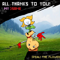 Speal! The flower [ALL THANKS TO YOU! my 3same]