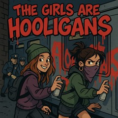 THE GIRLS ARE HOOLIGANS (Izzy Vadim, Ghengar x Gardella, Zingara)