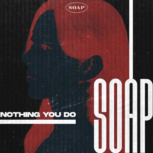 SOAP - Nothing You Do (Original Mix) | FREE DOWNLOAD