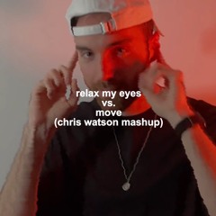 Relax My Eyes vs. Move (Chris Watson Mashup) (Free Download)
