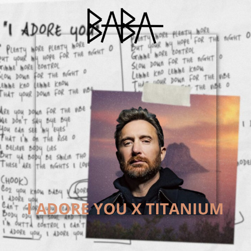 I ADORE YOU X TITANIUM (BABA MASHUP)