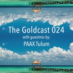 The Goldcast 024 (Jun 12, 2020) with guestmix by PAAX Tulum