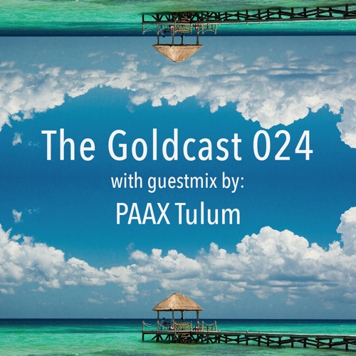 The Goldcast 024 (Jun 12, 2020) with guestmix by PAAX Tulum