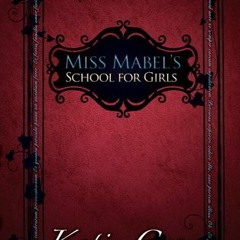 [Read] Online Miss Mabel's School for Girls BY : Katie Cross