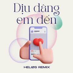 DỊU DÀNG EM ĐẾN (RADIO EDIT) [HELIØS REMIX]