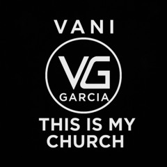 This Is My Church - Vani Garcia