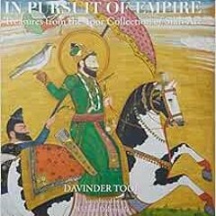 GET KINDLE 📨 In Pursuit of Empire: Treasures from the Toor Collection of Sikh Art by