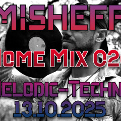 MISHEFF - Home Mix 026 (Melodic-Techno) 13.10.2025