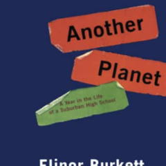 [Get] EBOOK 🖍️ Another Planet: A Year in the Life of a Suburban High School by  Elin