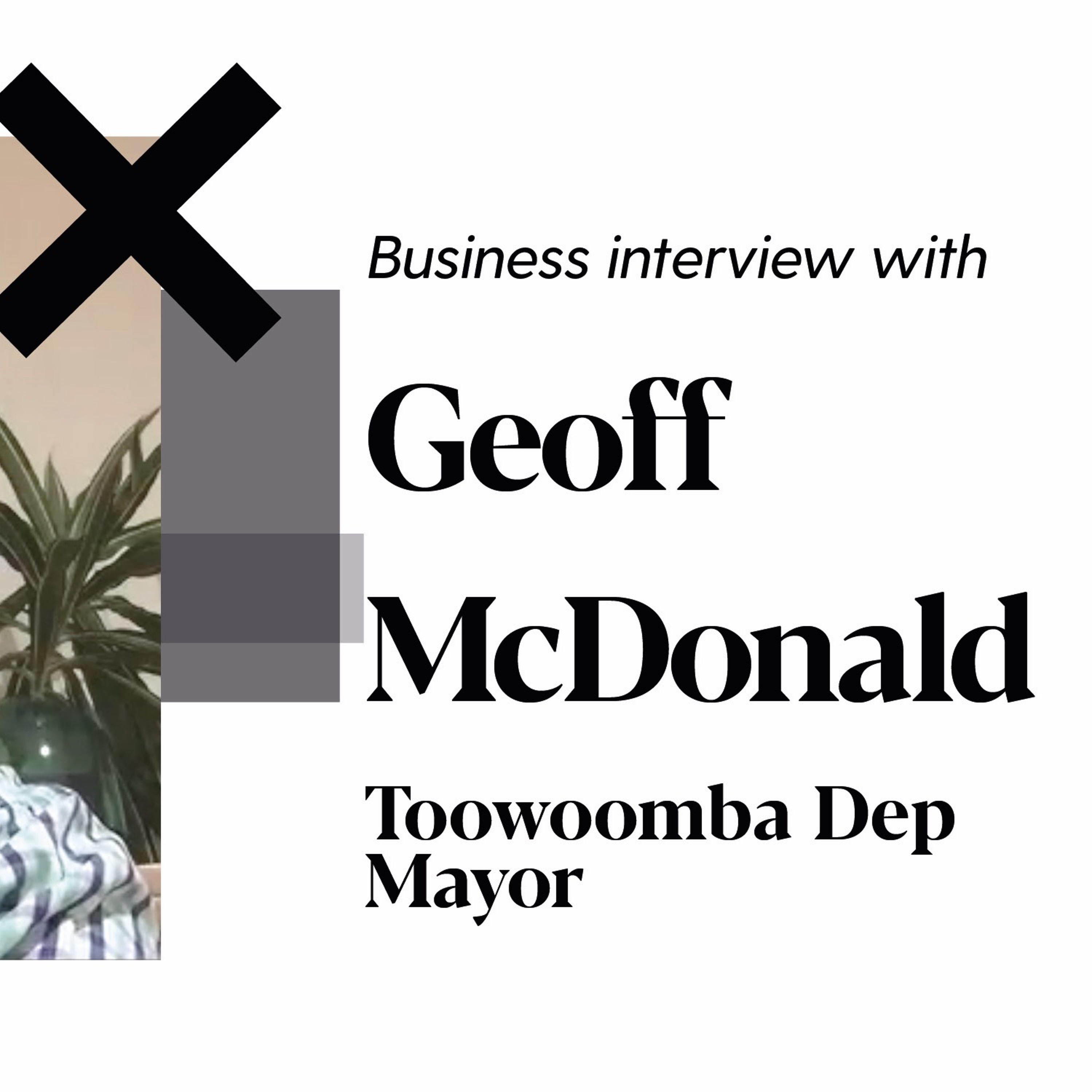 Interview with Geoff McDonald, Toowoomba Dep Mayor