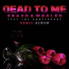 Fraxo & Whales - Dead To Me (feat. Lox Chatterbox) (RADEYE Remix) (NOT MINE)