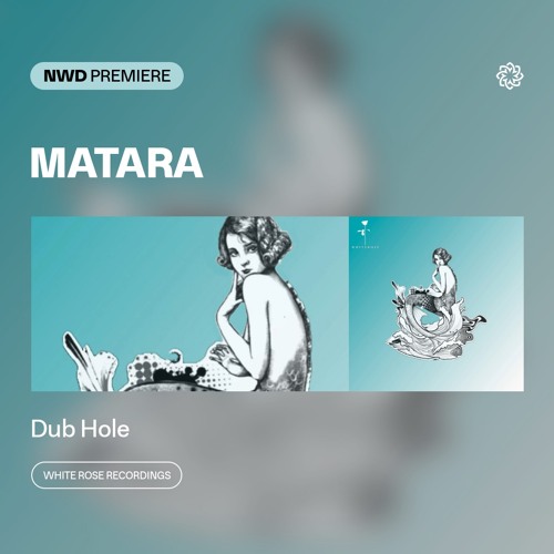 NWD PREMIERE | MATARA - Dub Hole [White Rose Recordings]