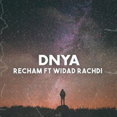 Recham x Widad Rachdi - Dnya / دنيا