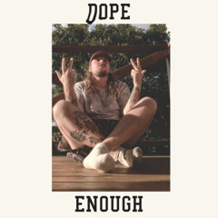 dope enough