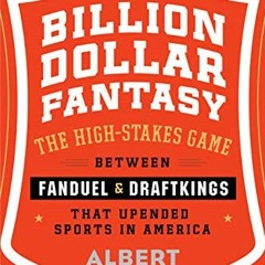 Read EBOOK 💞 Billion Dollar Fantasy: The High-Stakes Game Between FanDuel and DraftK
