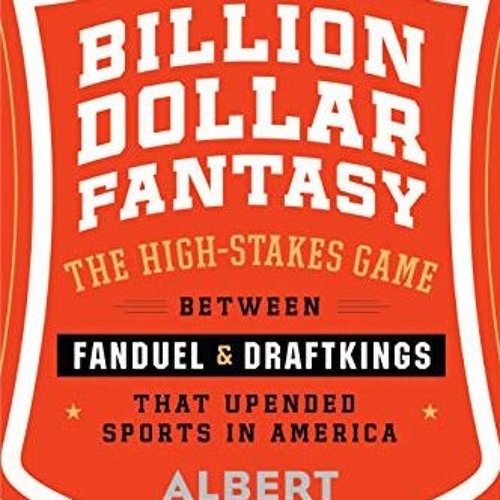 Read EBOOK 💞 Billion Dollar Fantasy: The High-Stakes Game Between FanDuel and DraftK