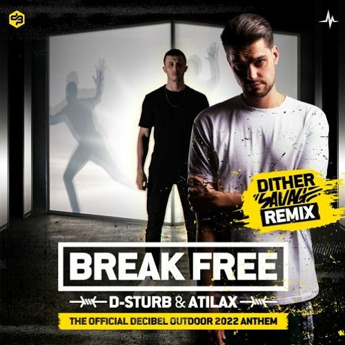 Stream DSturb & ATILAX Break Free (Dither Savage Remix)(Terrorblade