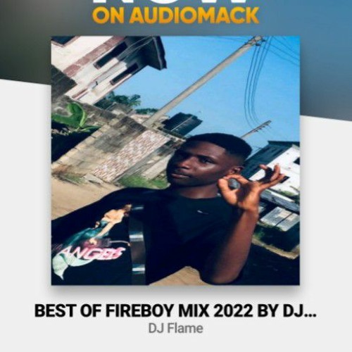 Stream BEST OF FIREBOY MIX 2022 BY DJFLAME by djflame Listen online for free on SoundCloud