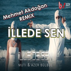 Muti & Azer Bülbül - İlle De Sen(MEHMET AKDOĞAN REMIX)
