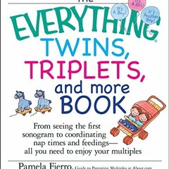 [Access] EPUB KINDLE PDF EBOOK The Everything Twins, Triplets, and More Book: From pr