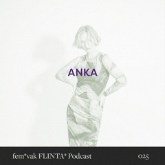 fem*vak FLINTA* Podcast 025 // ANKA