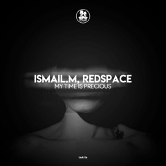 ISMAIL.M, Redspace - My Time Is Precious (Original Mix)