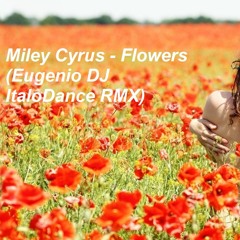 Miley Cyrus - Flowers (Eugenio DJ ItaloDance RMX)