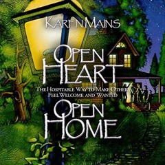 GET [EBOOK EPUB KINDLE PDF] Open Heart, Open Home: The Hospitable Way to Make Others