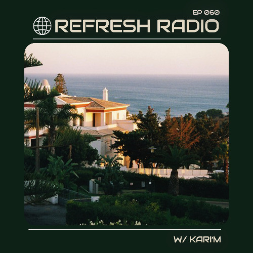 Refresh Radio Episode 060 w/ KARI'M