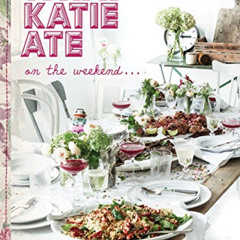 [Free] EBOOK 📨 What Katie Ate on the Weekend by Katie Quinn Davies by  Katie Quinn D