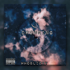 Whoblizxy - Drowning (Prod. RAN x Dannyproducedit)