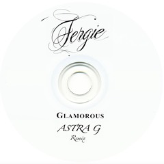 Fergie - Glamorous (Astra G Remix)