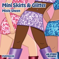 Mista Sheen - Mini Skirts & Glitter