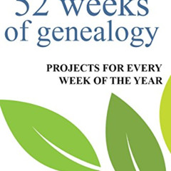 Access EBOOK 📮 52 Weeks of Genealogy: Projects for Every Week of the Year by  Nancy
