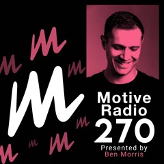Motive Radio 270 - Presented By Ben Morris