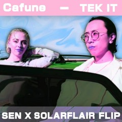 Cafuné - Tek it [SEN X SOLARFLAIR FLIP]