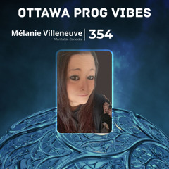 Ottawa Prog Vibes 354 – Mélanie Villeneuve (Montréal, Canada)