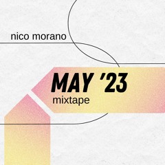 Nico Morano - MAY 2023 - MIXTAPE